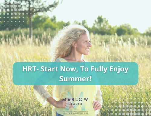 HORMONE REPLACEMENT THERAPY (HRT) – START NOW, SO YOU CAN FULLY ENJOY SUMMER!